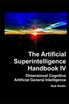 Artificial Superintelligence Handbook IV: Dimensional Cognitive Artificial General Intelligence - Smith, Rob