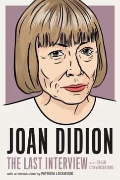 Joan Didion: The Last Interview: And Other Conversations - Didion, Joan