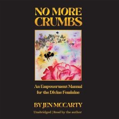 No More Crumbs: An Empowerment Manual for the Divine Feminine - McCarty, Jen