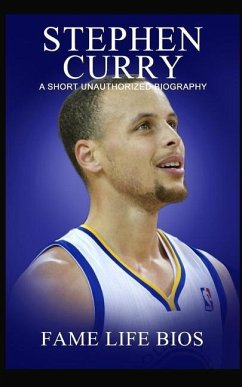 Stephen Curry: A Short Unauthorized Biography - Bios, Fame Life