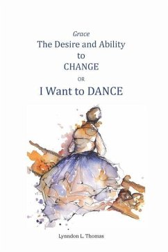 Grace, the Desire and Ability to Change: I Want to Dance - Thomas, Lynndon
