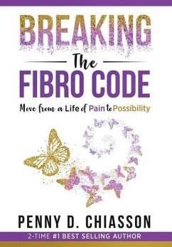 Breaking the Fibro Code: Move from a Life of Pain to Possibility - Chiasson, Penny D.