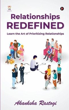 Relationships Redefined: Learn the Art of Prioritizing Relationships - Akanksha Rastogi