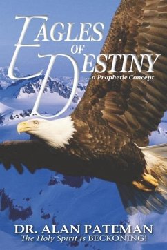 Eagles of Destiny ...a Prophetic Concept - Pateman, Alan