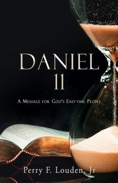 Daniel 11: A Message for God's End-time People - Louden, Perry F.