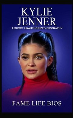 Kylie Jenner: A Short Unauthorized Biography - Bios, Fame Life