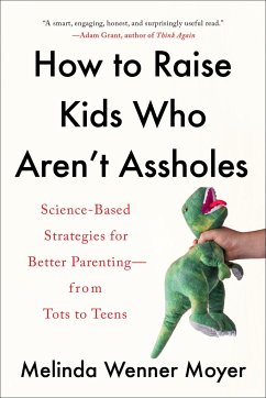 How to Raise Kids Who Aren't Assholes - Wenner Moyer, Melinda