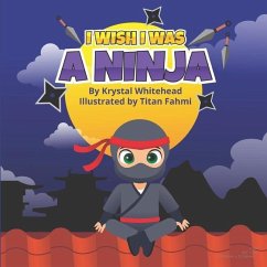 I Wish I Was A Ninja - Whitehead, Krystal