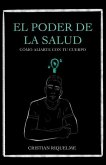 El poder de la salud: Como aliarte con tu cuerpo