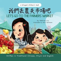 Let's Go to the Farmers' Market - Written in Traditional Chinese, Pinyin, and English: A Bilingual Children's Book - Liu, Katrina