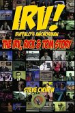 Irv! Buffalo's Anchorman: The Irv, Rick and Tom Story