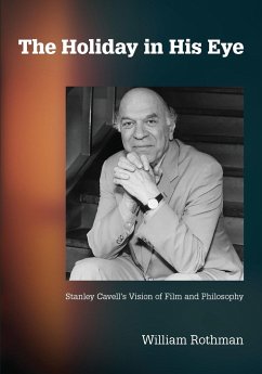 The Holiday in His Eye: Stanley Cavell's Vision of Film and Philosophy - Rothman, William