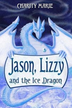 Jason, Lizzy, and the Ice Dragon: Book 1 - Marie, Charity