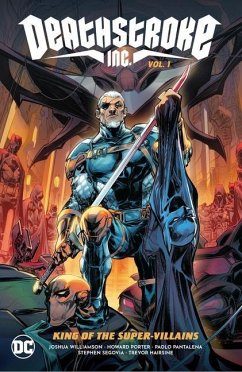 Deathstroke Inc. Vol. 1: King of the Super-Villains - Williamson, Joshua; Porter, Howard