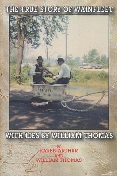 The True Story of Wainfleet With Lies by William Thomas - Thomas, William; Arthur, Karen