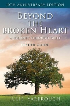 Beyond the Broken Heart: A Journey Through Grief, Leader Guide - Yarbrough, Julie