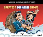 Greatest Drama Shows, Volume 3: Ten Classic Shows from the Golden Era of Radio Greatest Drama Shows, Volume 3: Ten Classic Shows from the Golden Era of Radio