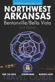 The Northwest Arkansas Travel Guide: Bentonville/Bella Vista: Official Guide For Top 10 Lists, Itineraries and Bucket Lists