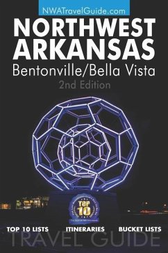 The Northwest Arkansas Travel Guide: Bentonville/Bella Vista: Official Guide For Top 10 Lists, Itineraries and Bucket Lists - West, Lynn