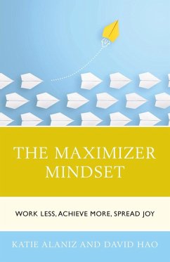 The Maximizer Mindset - Alaniz, Katie; Hao, David