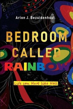 A Bedroom Called Rainbow: Life can Hurt like Hell - Bezuidenhout, Arion J.