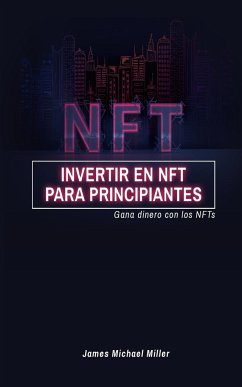 Invertir en NFT para principiantes - Miller, James Michael