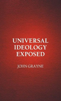 Universal Ideology Exposed - Grayne, John