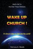 Wake Up Church!: God's Call to His End Times Ekklesia It's time to take my light into the world!