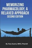 Memorizing Pharmacology: A Relaxed Approach, Second Edition