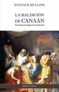 La Maldición de Canaán: Una demonología de la historia - Mullins, Eustace