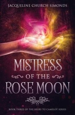 Mistress of the Rose Moon: Book Three in the Heirs to Camelot Series - Church Simonds, Jacqueline