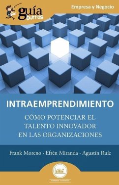 GuíaBurros: Intraemprendimiento: Cómo potenciar el talento innovador en las organizaciones - Miranda, Efrén; Ruíz, Agustín; Moreno, Frank