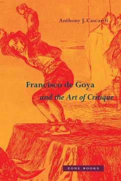 Francisco de Goya and the Art of Critique - Cascardi, Anthony J.