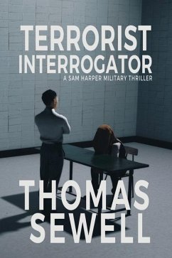 Terrorist Interrogator: A Sam Harper Military Thriller - Sewell, Thomas