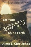Let Your Gifts Shine Forth: Poetry, Stories, Questions and Prompts for Your Faith Journey