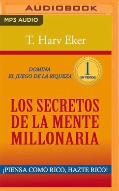 Los Secretos de la Mente Millonaria (Narración En Castellano): Domina El Juego de la Riqueza - Eker, T. Harv