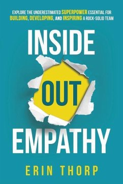 Inside Out Empathy: Explore the underestimated superpower essential for building, developing, and inspiring a rock-solid team - Thorp, Erin
