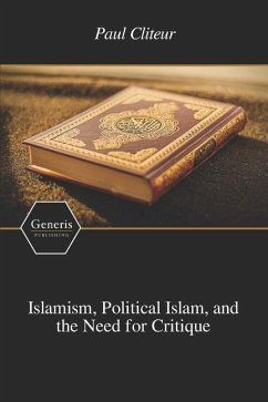 Islamism, Political Islam, and the Need for Critique - Cliteur, Paul