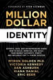 Million Dollar Identity: Experts, CEOs, and Entrepreneurs Share How to Build, Monetize, and Scale Your Market Authority, Profit, and Influence