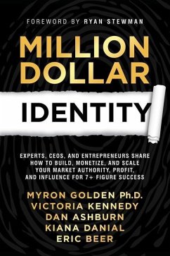 Million Dollar Identity: Experts, CEOs, and Entrepreneurs Share How to Build, Monetize, and Scale Your Market Authority, Profit, and Influence - Wolf, Jamie