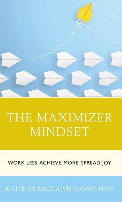 The Maximizer Mindset - Alaniz, Katie; Hao, David