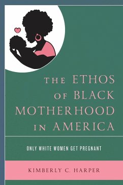 The Ethos of Black Motherhood in America - Harper, Kimberly C.