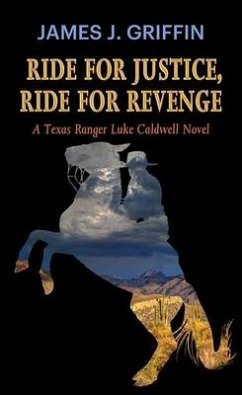 Ride for Justice, Ride for Revenge: A Texas Ranger Luke Caldwell Novel - Griffin, James J.