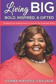 Living BIG: Bold, Inspired & Gifted: Shattering the Looking Glass to Embrace the Greatness Within