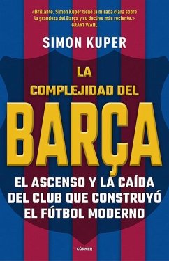 La Complejidad del Barça / The Barcelona Complex: Lionel Messi and the Making an D Unmaking of the World's Greatest Soccer Club - Kuper, Simon