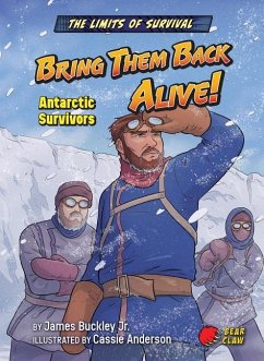 Bring Them Back Alive!: Antarctic Survivors - Buckley James Jr.