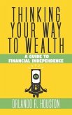 Thinking Your Way to Wealth: A Guide to Financial Independence