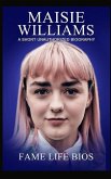 Maisie Williams: A Short Unauthorized Biography