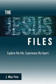 The Jesus Files: Explore His Life. Experience His Heart.