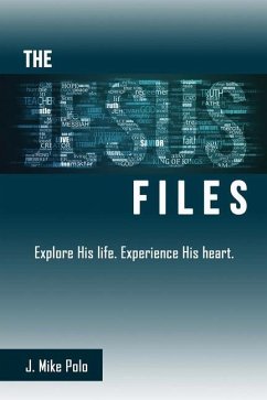 The Jesus Files: Explore His Life. Experience His Heart. - Polo, J. Mike